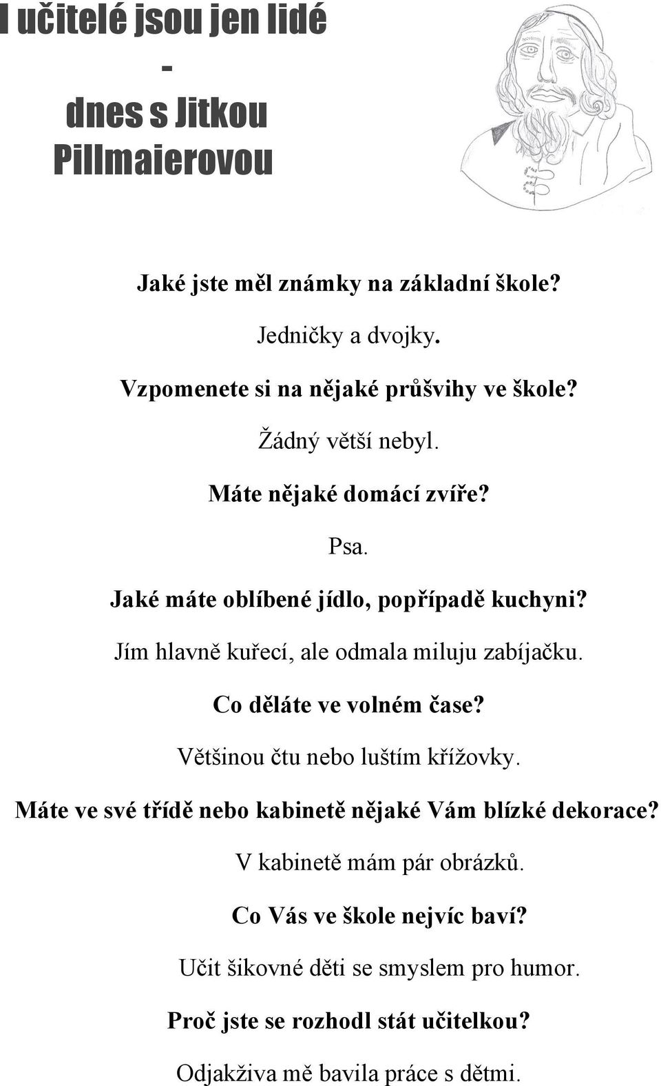 Jím hlavně kuřecí, ale odmala miluju zabíjačku. Co děláte ve volném čase? Většinou čtu nebo luštím křížovky.