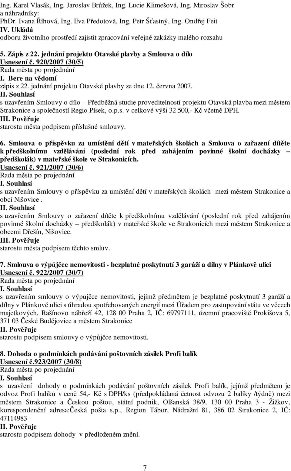 Bere na vědomí zápis z 22. jednání projektu Otavské plavby ze dne 12. června 2007.