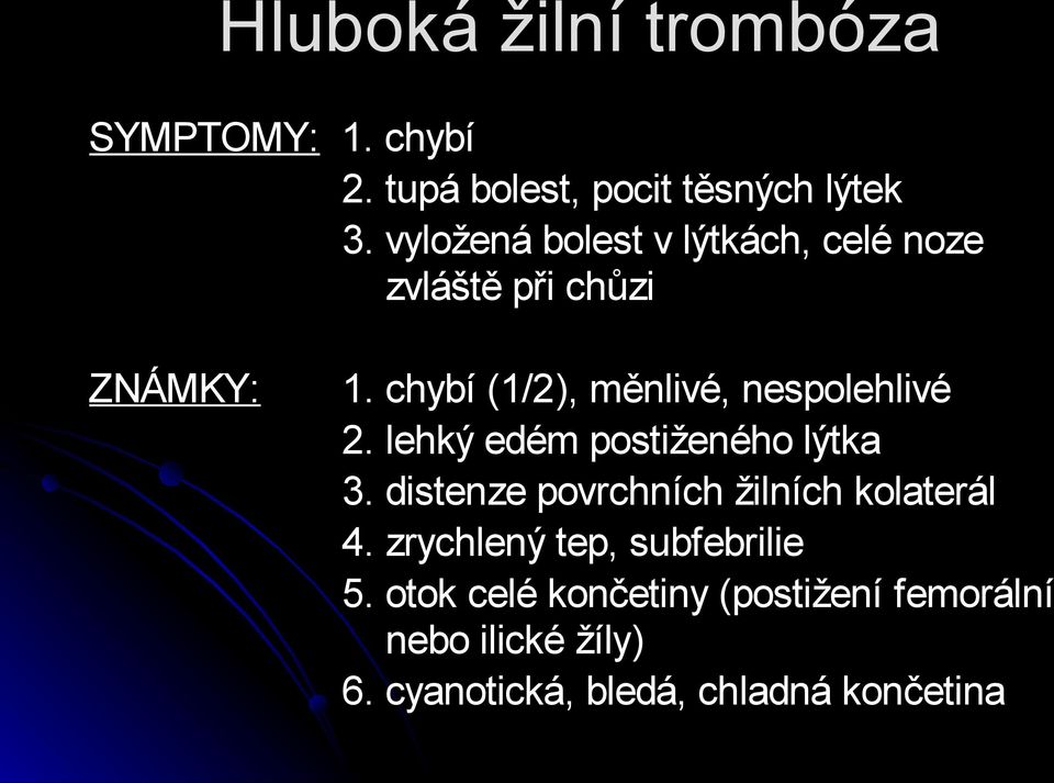 chybí (1/2), měnlivé, nespolehlivé 2. lehký edém postiženého lýtka 3.