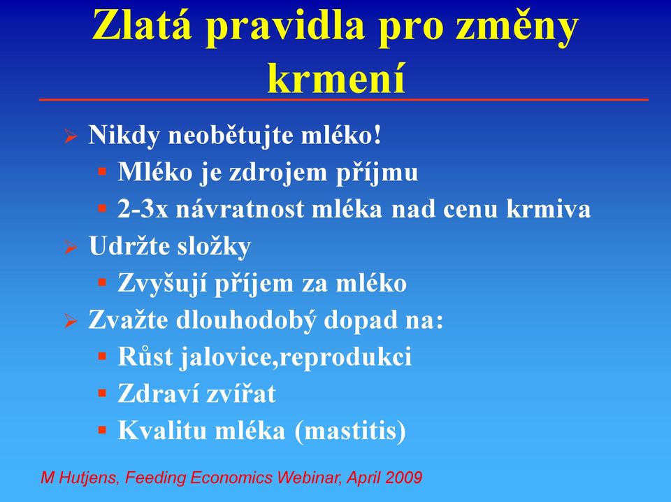 sloţky Zvyšují příjem za mléko Zvaţte dlouhodobý dopad na: Růst