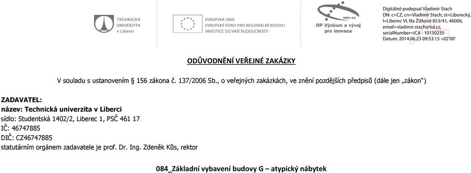 Technická univerzita v Liberci sídlo: Studentská 1402/2, Liberec 1, PSČ 461 17 IČ: 46747885 DIČ: