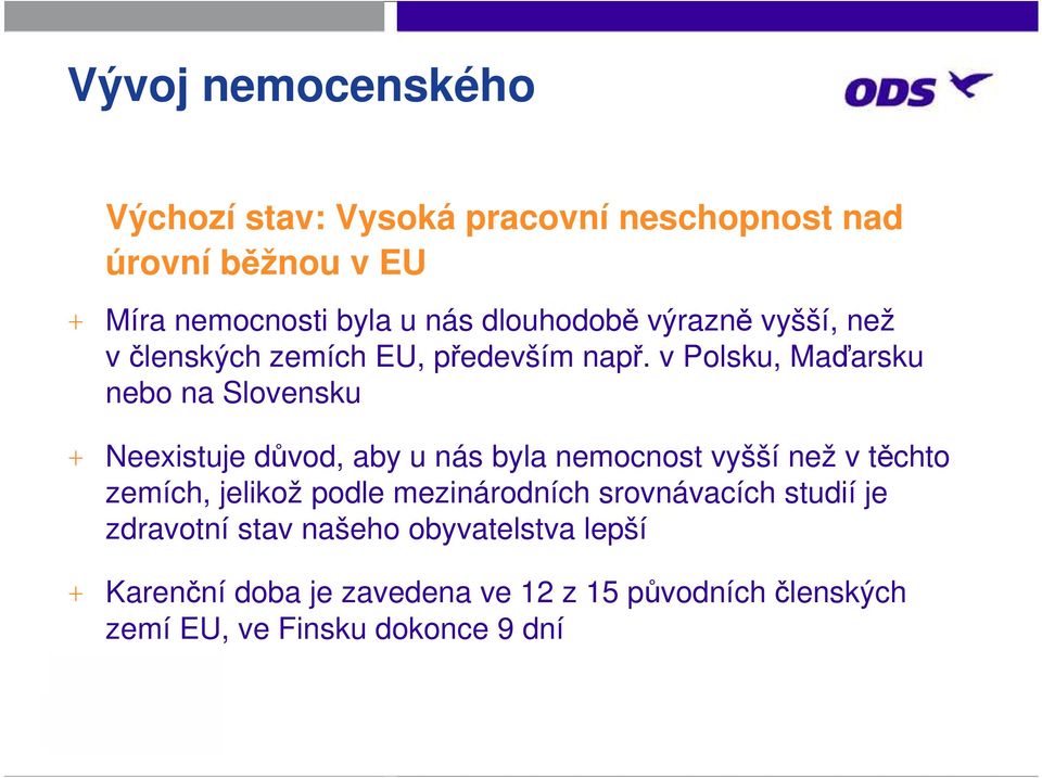 v Polsku, Maďarsku nebo na Slovensku + Neexistuje důvod, aby u nás byla nemocnost vyšší než v těchto zemích,