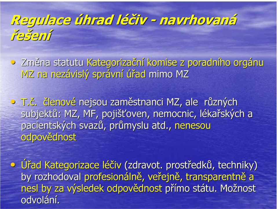 členové nejsou zaměstnanci MZ, ale různých r subjektů: : MZ, MF, pojišťoven, oven, nemocnic, lékal kařských a pacientských