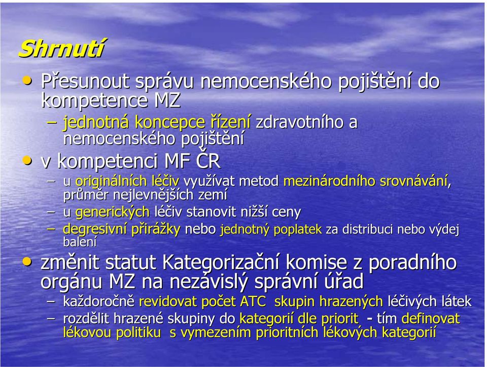 jednotný poplatek za distribuci nebo výdej balení změnit statut Kategorizační komise z poradního orgánu MZ na nezávislý správn vní úřad každoro doročně revidovat