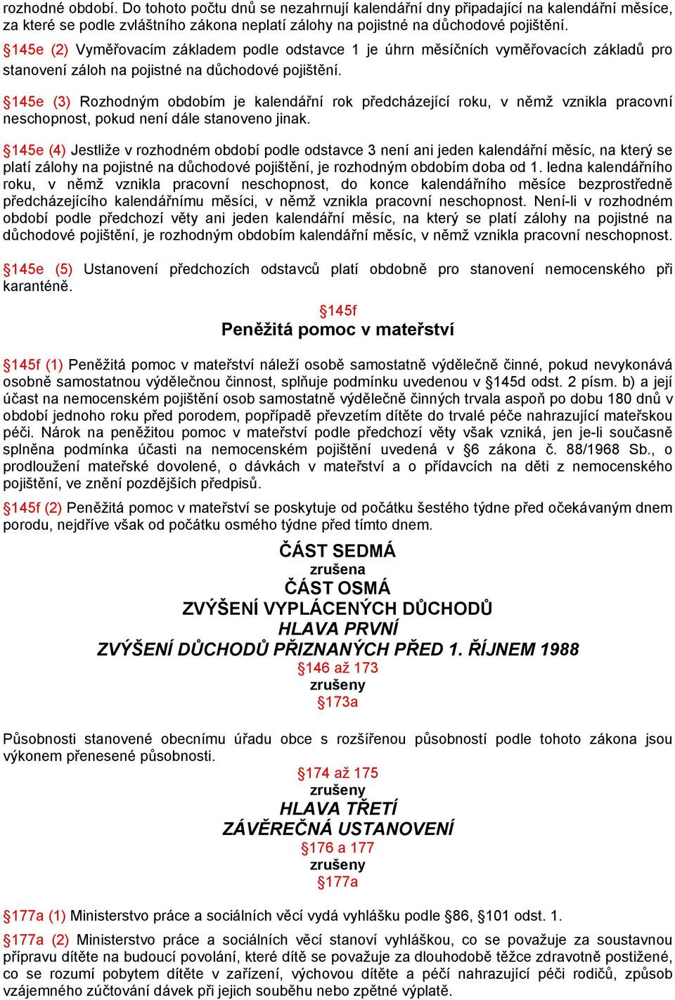 145e (3) Rozhodným obdobím je kalendářní rok předcházející roku, v němž vznikla pracovní neschopnost, pokud není dále stanoveno jinak.