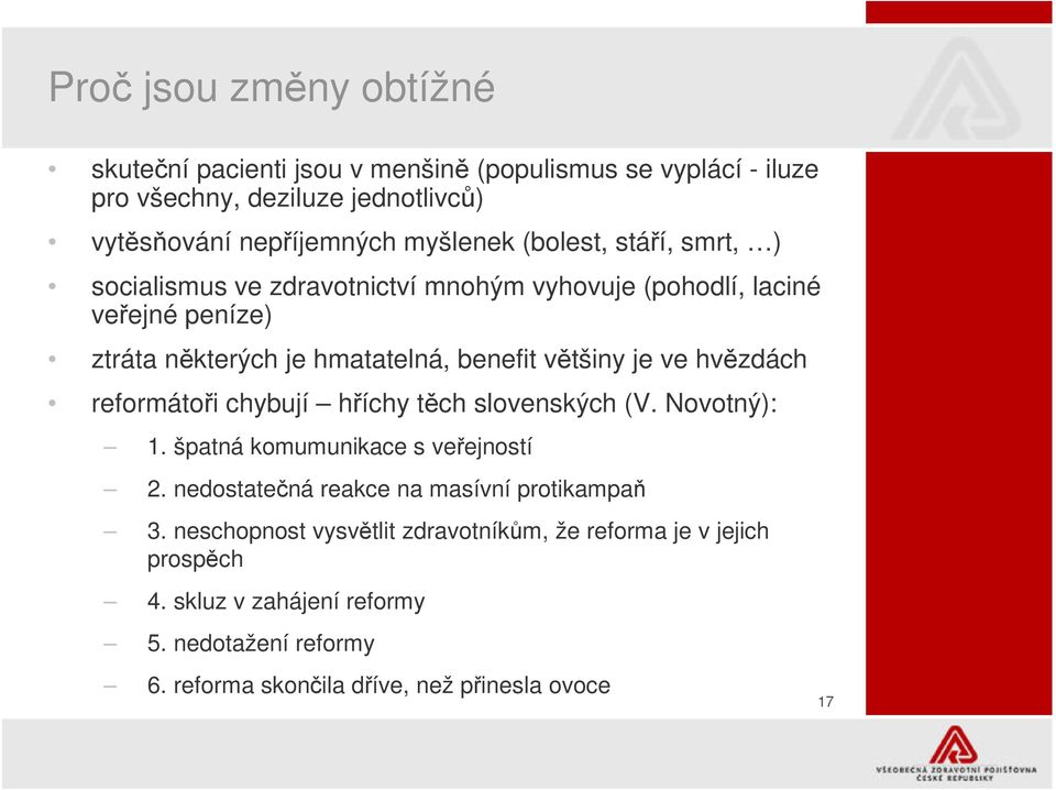 hvzdách reformátoi chybují híchy tch slovenských (V. Novotný): 1. špatná komumunikace s veejností 2. nedostatená reakce na masívní protikampa 3.