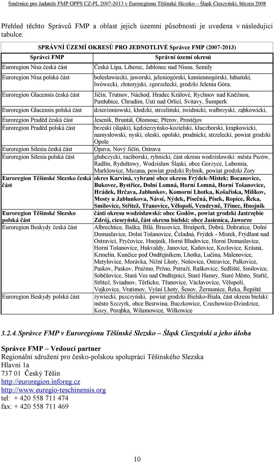 Silesia polská část Euroregion Těšínské Slezsko česká část Euroregion Těšínské Slezsko polská část Euroregion Beskydy česká část Euroregion Beskydy polská část Správní území okresů Česká Lípa,