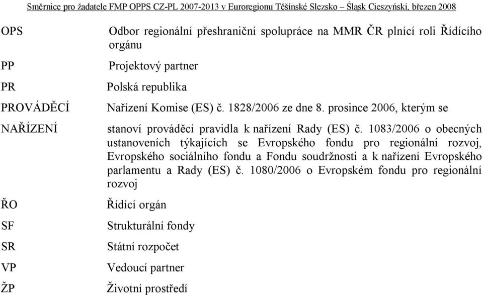 1083/2006 o obecných ustanoveních týkajících se Evropského fondu pro regionální rozvoj, Evropského sociálního fondu a Fondu soudržnosti a k nařízení