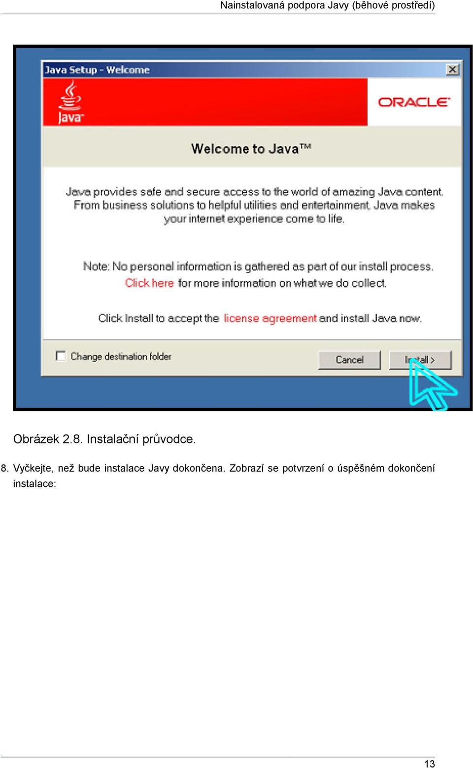 Vyčkejte, než bude instalace Javy dokončena.