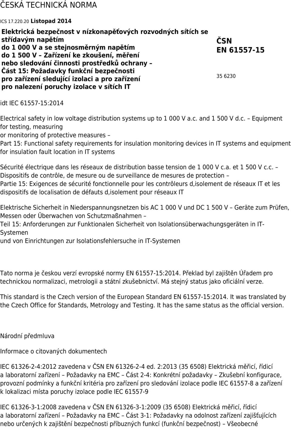 prostředků ochrany Část 15: Požadavky funkční bezpečnosti pro zařízení sledující izolaci a pro zařízení pro nalezení poruchy izolace v sítích IT ČSN EN 61557-15 35 6230 idt IEC 61557-15:2014
