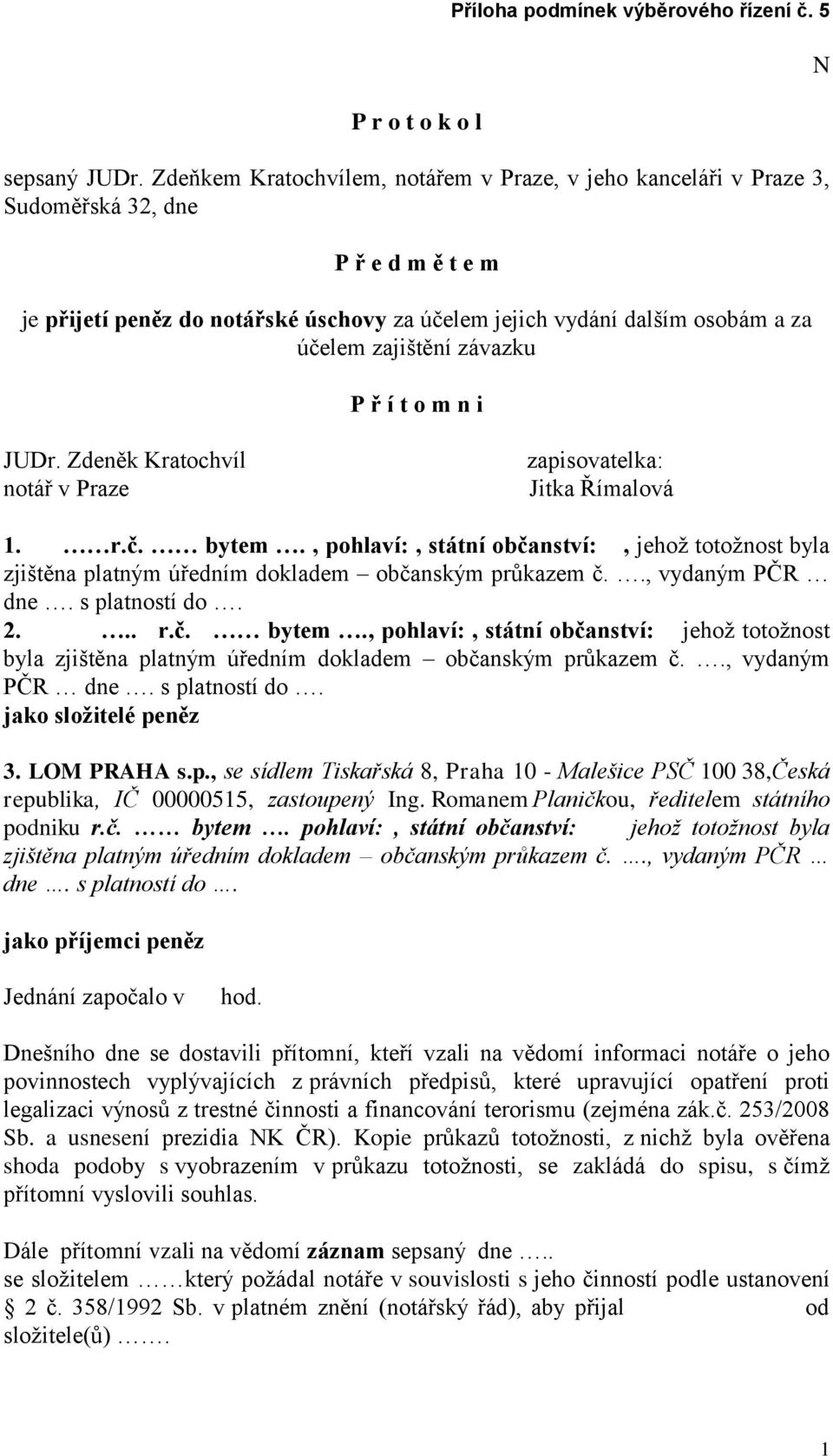 zajištění závazku P ř í t o m n i N JUDr. Zdeněk Kratochvíl notář v Praze zapisovatelka: Jitka Římalová 1. r.č. bytem.