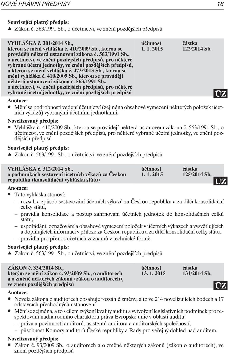 , kterou se provádìjí nìkterá ustanovení zákona è. 563/1991 Sb., o úèetnictví, ve znìní pozdìjších, pro nìkteré vybrané úèetní jednotky, ve znìní pozdìjších 122/2014 Sb.
