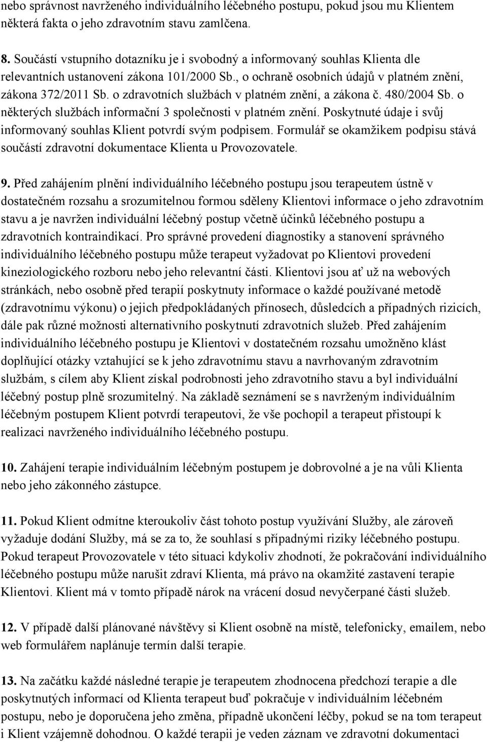 o zdravotních službách v platném znění, a zákona č. 480/2004 Sb. o některých službách informační 3 společnosti v platném znění.