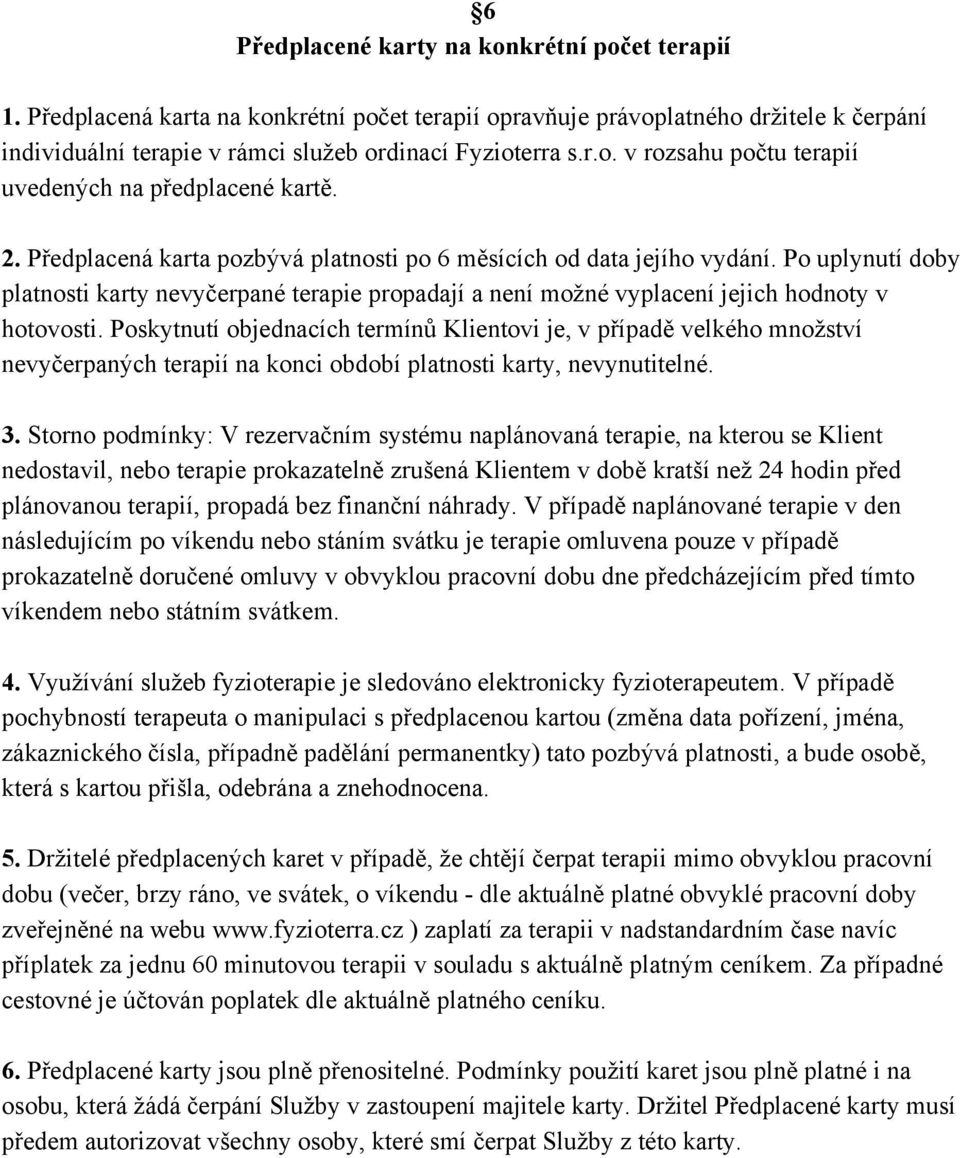 Poskytnutí objednacích termínů Klientovi je, v případě velkého množství nevyčerpaných terapií na konci období platnosti karty, nevynutitelné. 3.