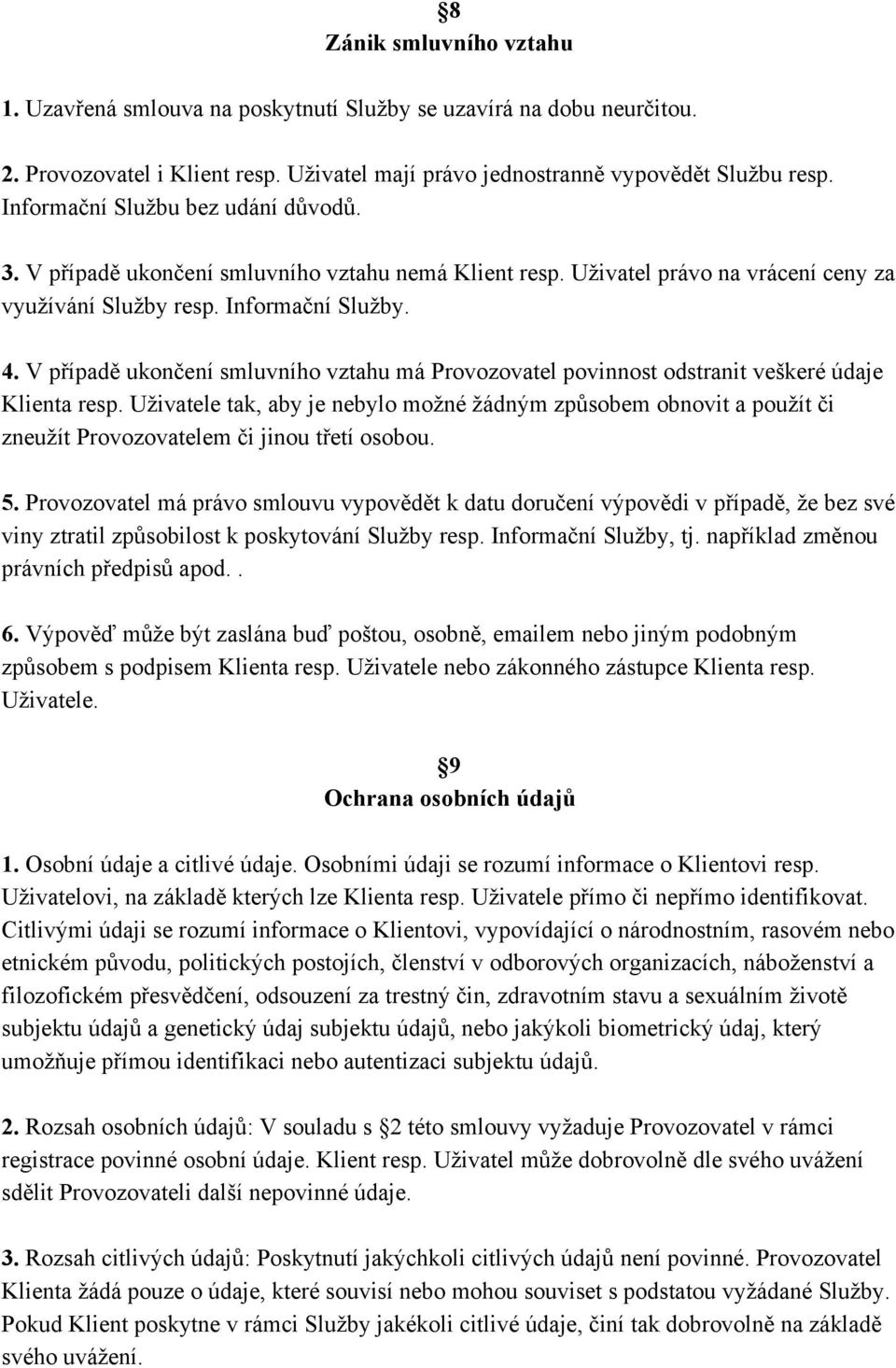 V případě ukončení smluvního vztahu má Provozovatel povinnost odstranit veškeré údaje Klienta resp.