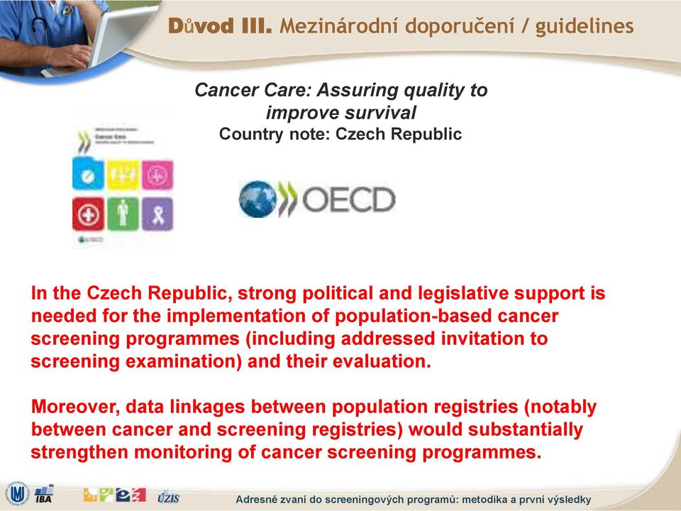 Republic, strong political and legislative support is needed for the implementation of population-based cancer screening programmes