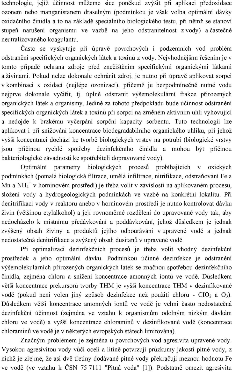 Často se vyskytuje při úpravě povrchových i podzemních vod problém odstranění specifických organických látek a toxinů z vody.