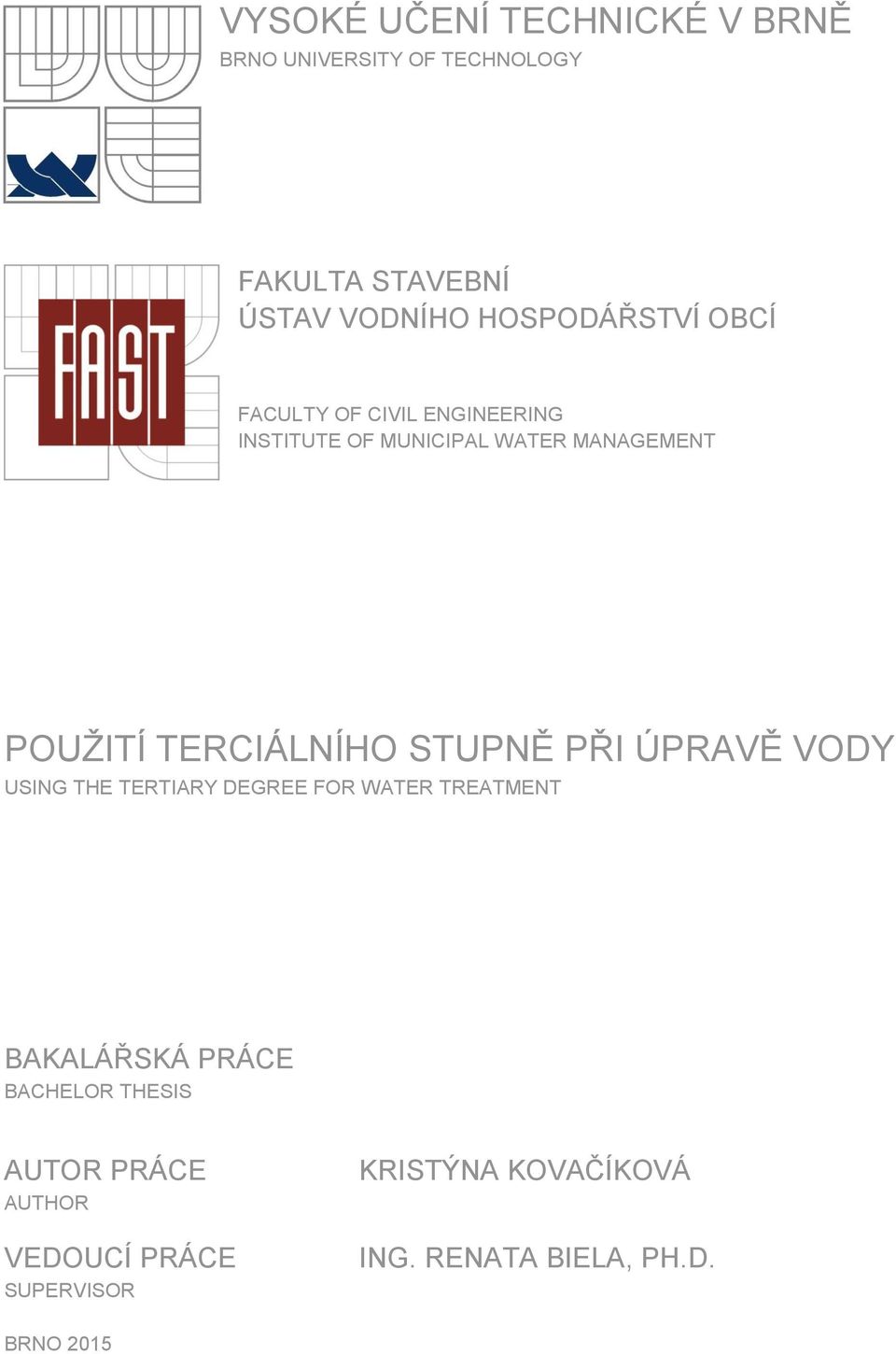 TERCIÁLNÍHO STUPNĚ PŘI ÚPRAVĚ VODY USING THE TERTIARY DEGREE FOR WATER TREATMENT BAKALÁŘSKÁ PRÁCE