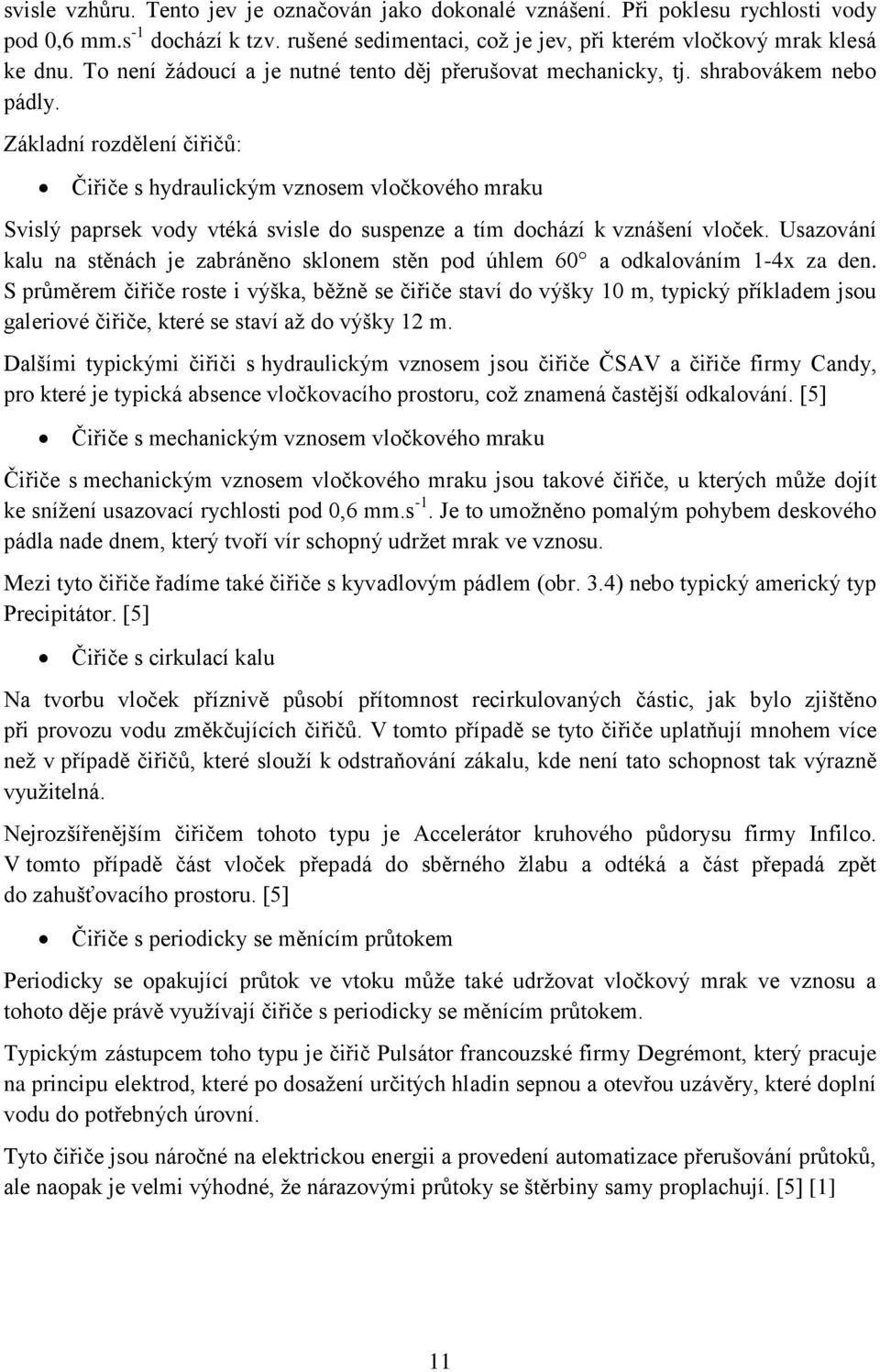 Základní rozdělení čiřičů: Čiřiče s hydraulickým vznosem vločkového mraku Svislý paprsek vody vtéká svisle do suspenze a tím dochází k vznášení vloček.