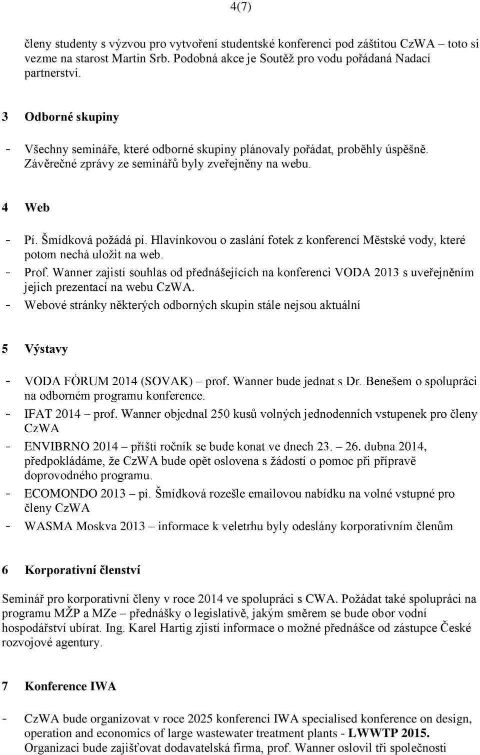 Hlavínkovou o zaslání fotek z konferencí Městské vody, které potom nechá uložit na web. - Prof.
