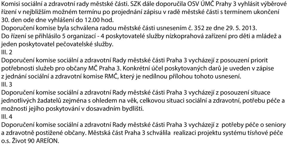 Doporučení komise byla schválena radou městské části usnesením č. 352 ze dne 29. 5. 2013.