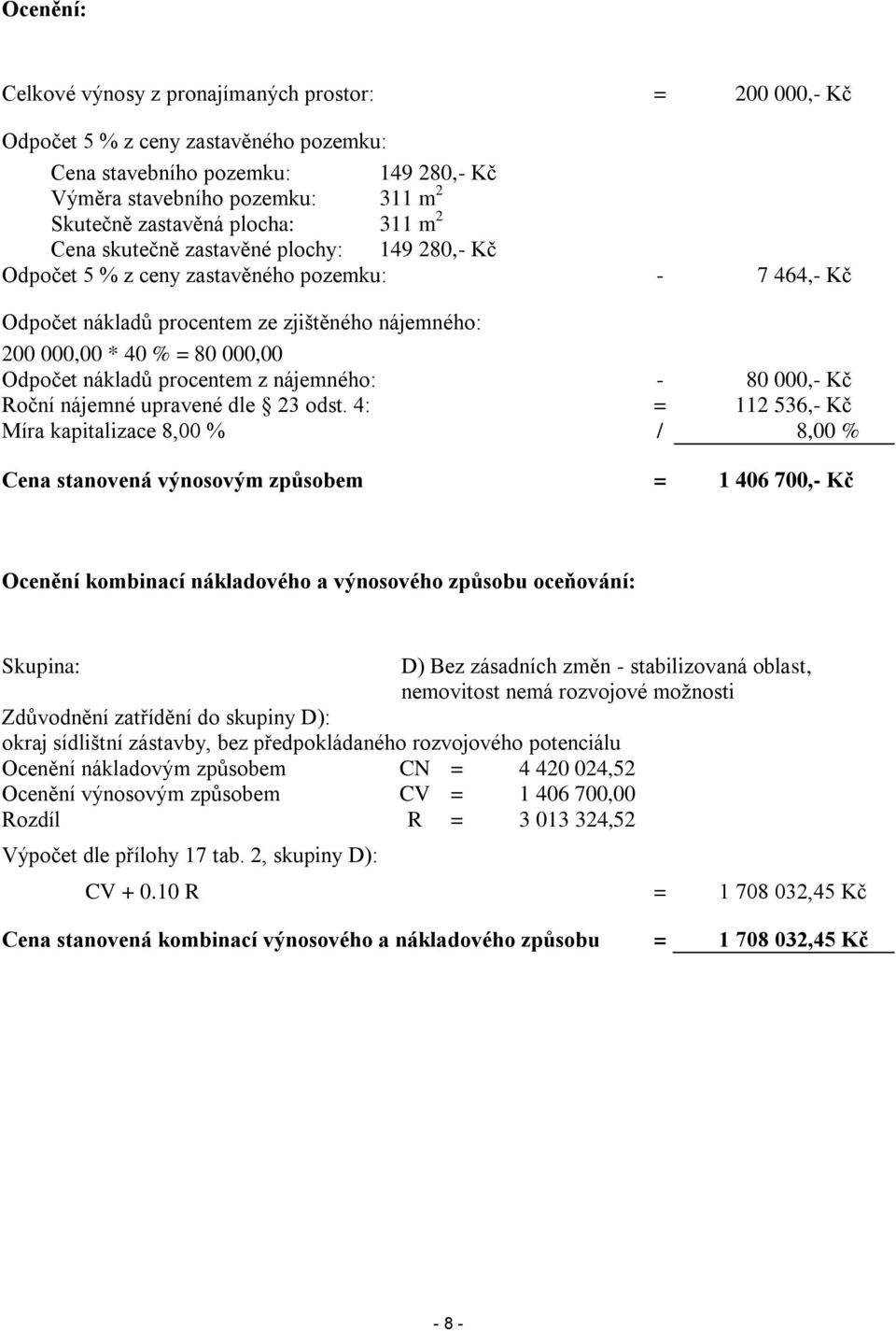 Odpočet nákladů procentem z nájemného: - 80 000,- Kč Roční nájemné upravené dle 23 odst.