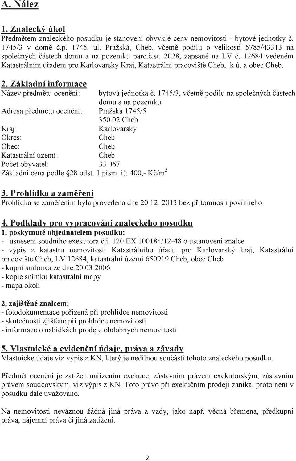 12684 vedeném Katastrálním úadem pro Karlovarský Kraj, Katastrální pracovišt Cheb, k.ú. a obec Cheb. 2.