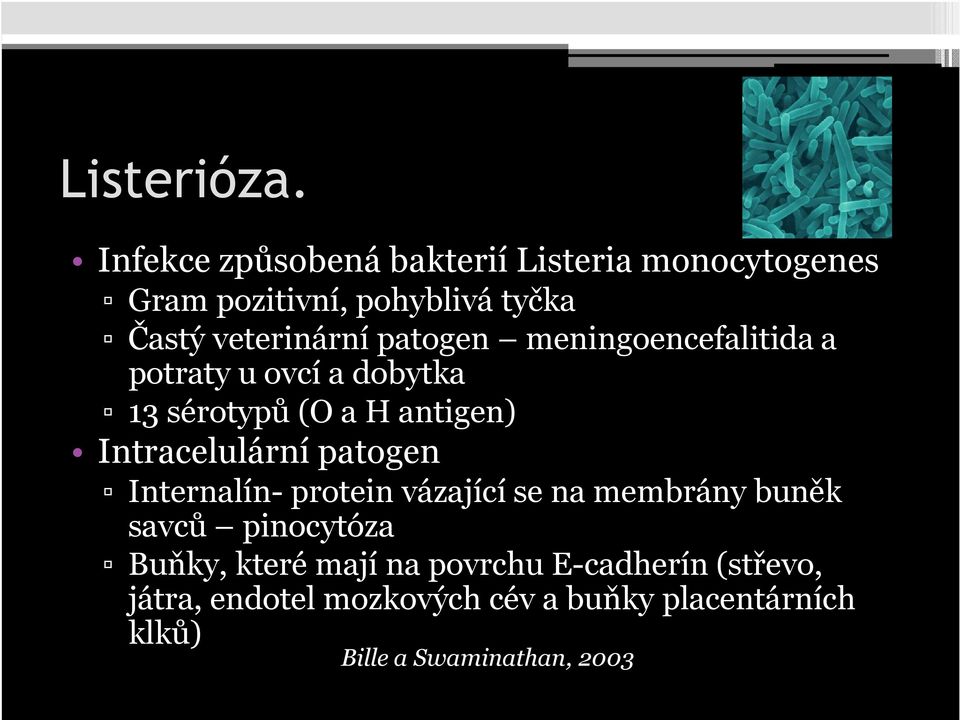 patogen meningoencefalitida a potraty u ovcí a dobytka 13 sérotypů (O a H antigen) Intracelulární