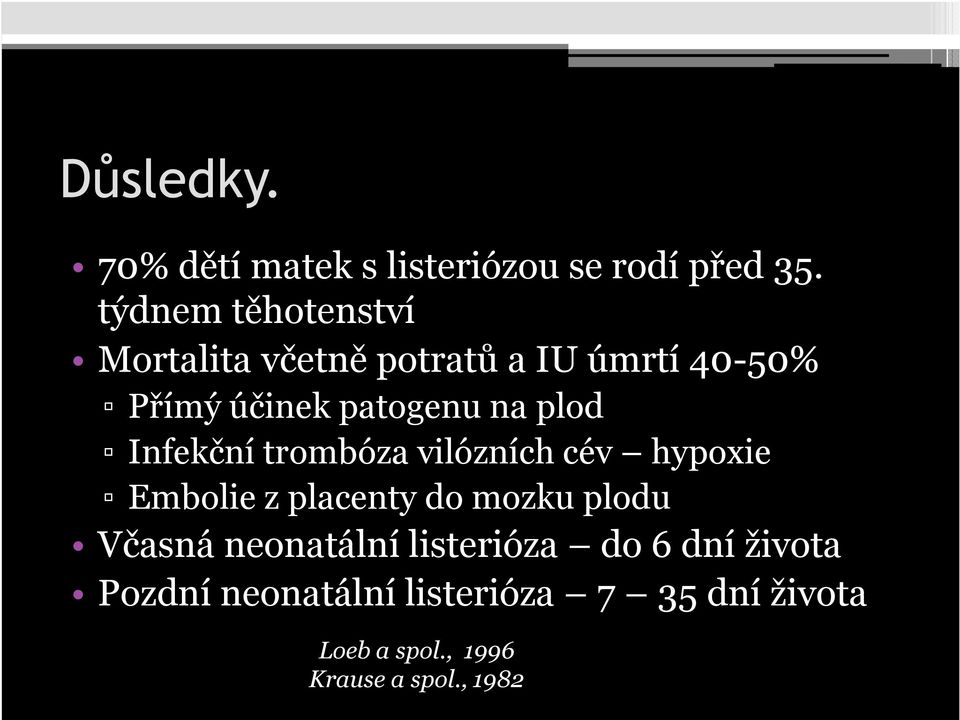 plod Infekční trombóza vilózních cév hypoxie Embolie z placenty do mozku plodu Včasná