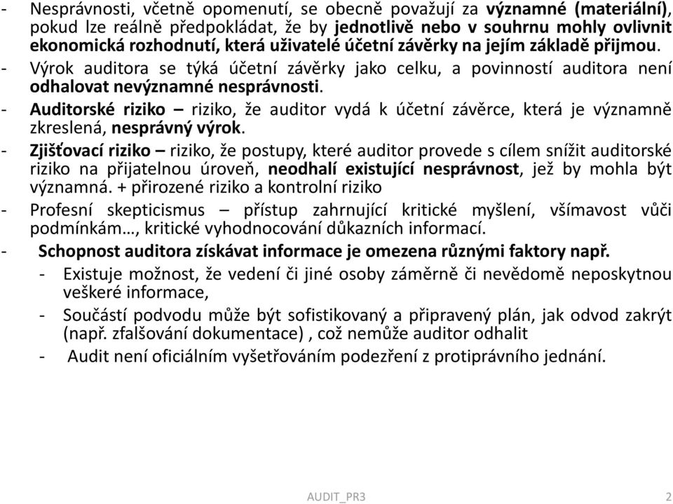 - Auditorské riziko riziko, že auditor vydá k účetní závěrce, která je významně zkreslená, nesprávný výrok.