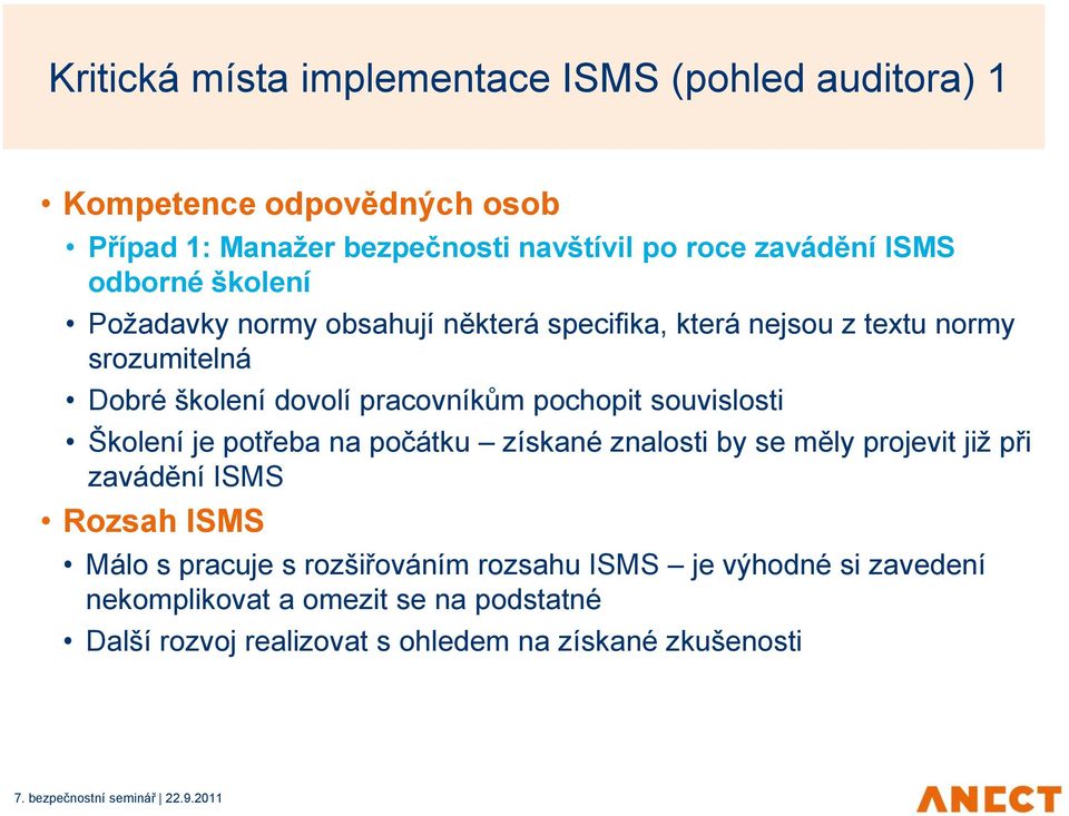 pochopit souvislosti Školení je potřeba na počátku získané znalosti by se měly projevit již při zavádění ISMS Rozsah ISMS Málo s pracuje s