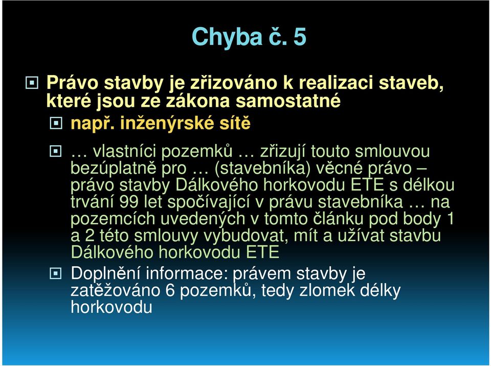 horkovodu ETE s délkou trvání 99 let spočívající v právu stavebníka na pozemcích uvedených v tomto článku pod body 1 a 2