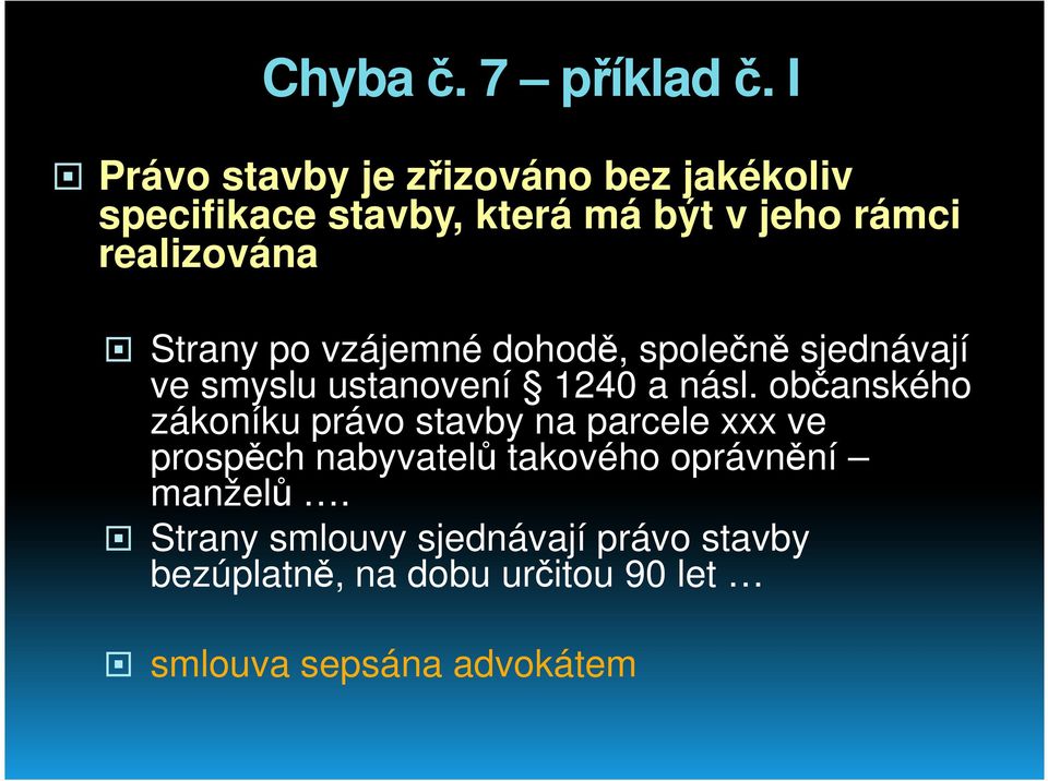 Strany po vzájemné dohodě, společně sjednávají ve smyslu ustanovení 1240 a násl.