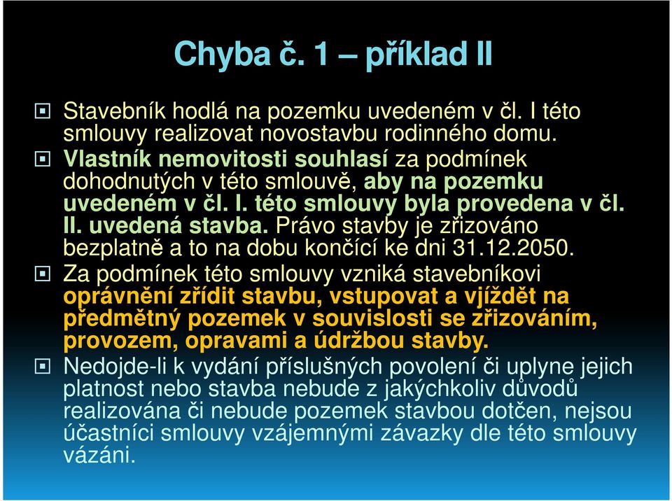 Právo stavby je zřizováno bezplatně a to na dobu končící ke dni 31.12.2050.