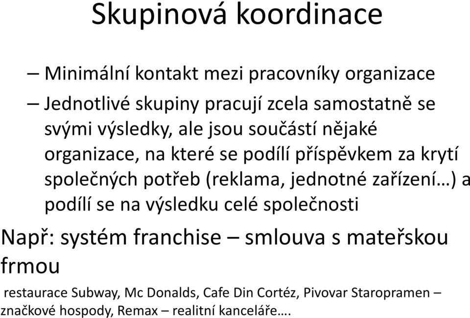 (reklama, jednotné zařízení ) a podílí se na výsledku celé společnosti Např: systém franchise smlouva s mateřskou