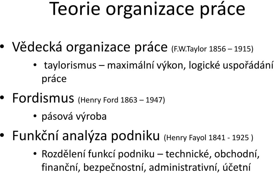 Fordismus (Henry Ford 1863 1947) pásová výroba Funkční analýza podniku (Henry