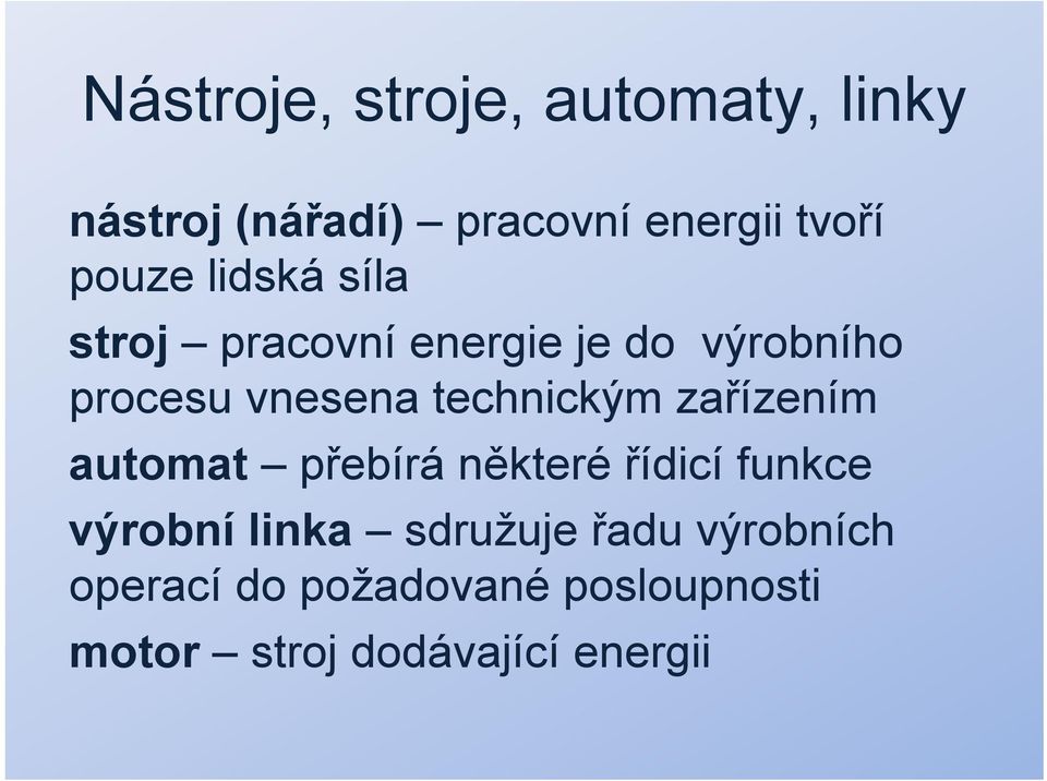 technickým zařízením automat přebírá některé řídicí funkce výrobní linka