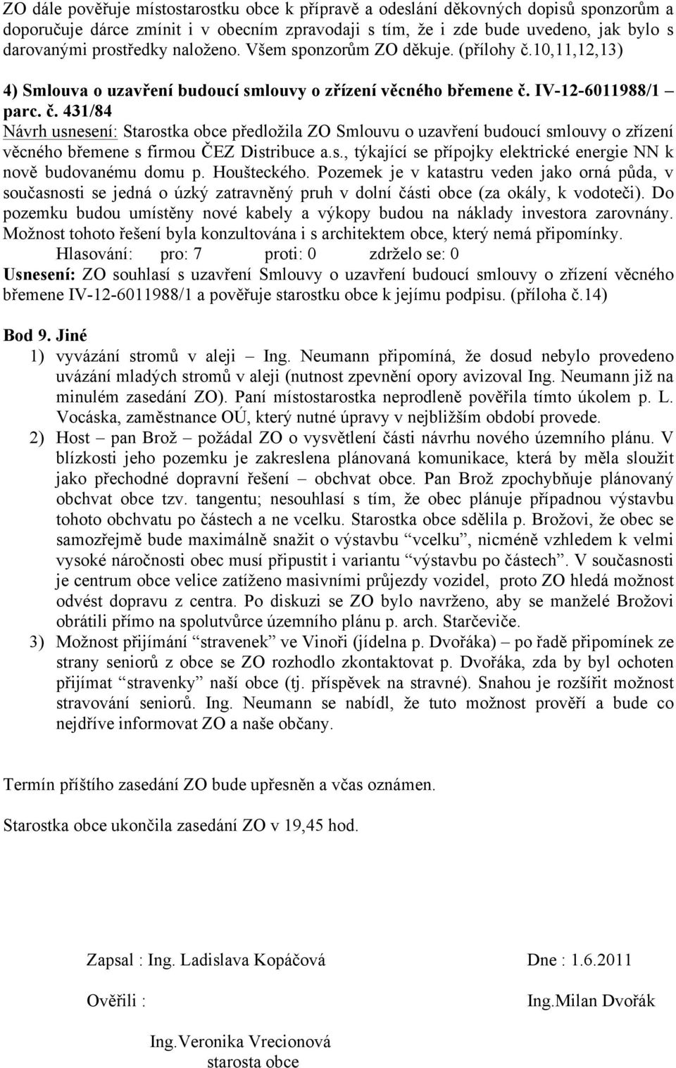 s., týkající se přípojky elektrické energie NN k nově budovanému domu p. Houšteckého.