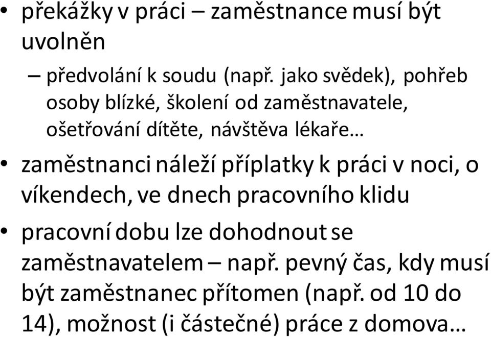 zaměstnanci náleží příplatky k práci v noci, o víkendech, ve dnech pracovního klidu pracovní dobu lze