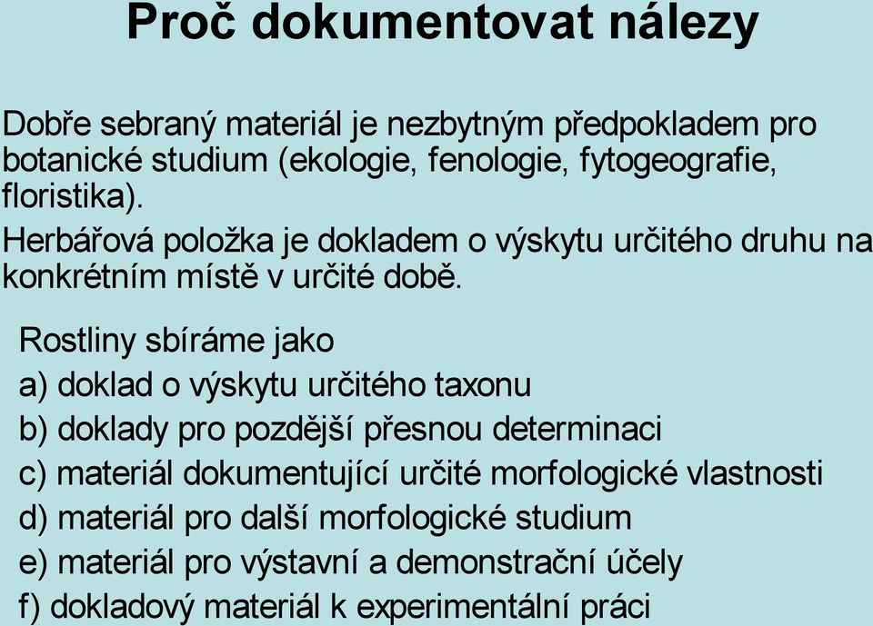 Rostliny sbíráme jako a) doklad o výskytu určitého taxonu b) doklady pro pozdější přesnou determinaci c) materiál dokumentující