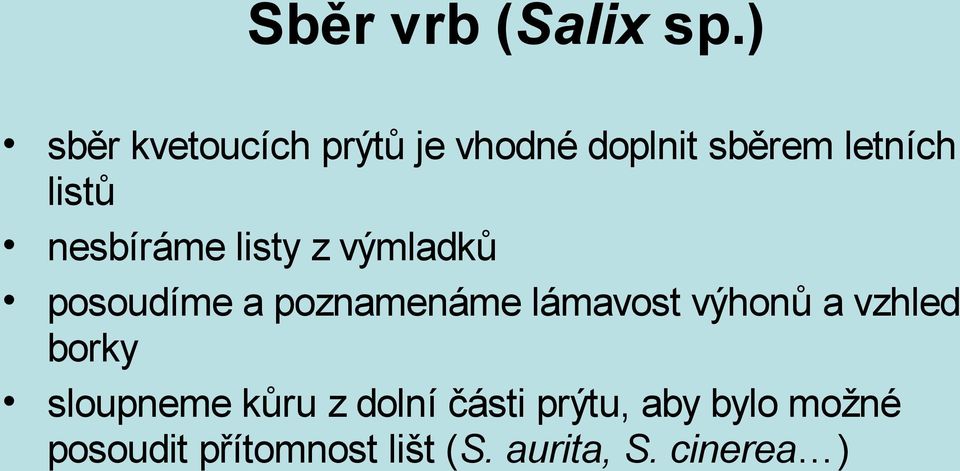 nesbíráme listy z výmladků posoudíme a poznamenáme lámavost