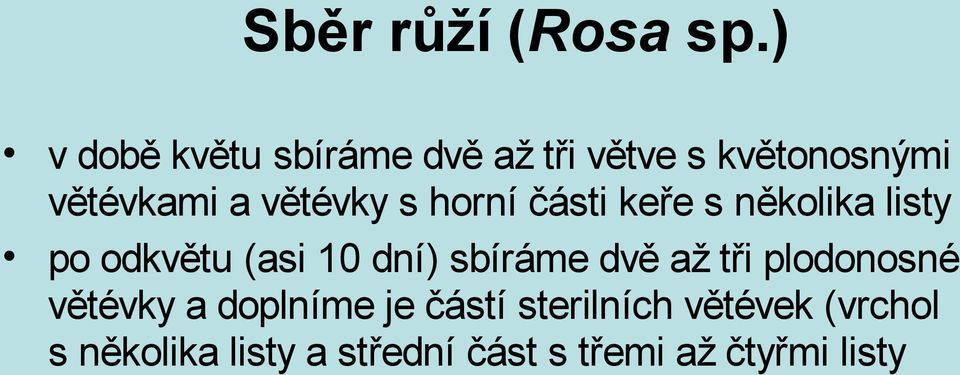 větévky s horní části keře s několika listy po odkvětu (asi 10 dní)