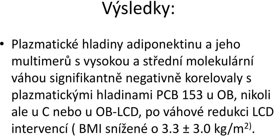 korelovaly s plazmatickými hladinami PCB 153 uob, nikoli ale uc