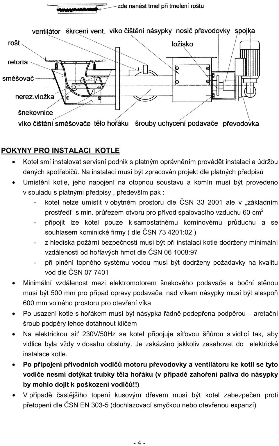 umístit v obytném prostoru dle SN 33 2001 ale v základním prost edí s min.