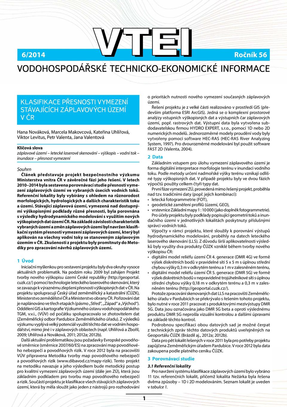 V letech 2010 2014 byla sestavena porovnávací studie přesnosti vymezení záplavových území ve vybraných úsecích vodních toků.