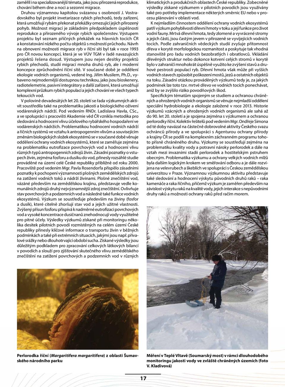 Možnost migrací je základním předpokladem úspěšnosti reprodukce a přirozeného vývoje rybích společenstev.