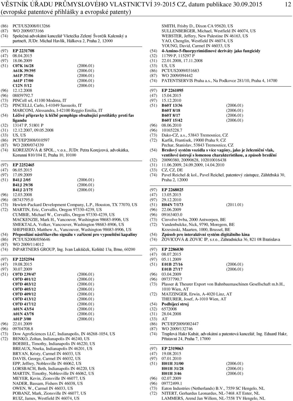 Michal Havlík, Hálkova 2, Praha 2, 12000 (97) EP 2231708 (47) 08.04.2015 (97) 18.06.2009 (51) C07K 16/28 (2006.01) A61K 39/395 (2006.01) A61P 37/06 (2006.01) A61P 17/00 (2006.01) C12N 5/12 (2006.