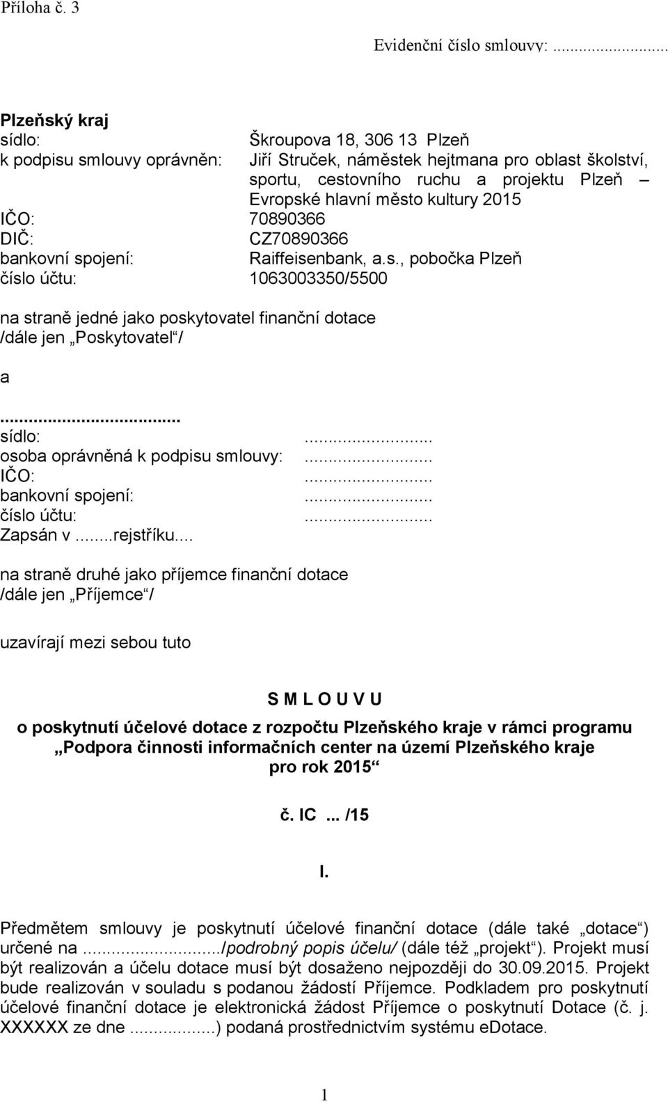 kultury 2015 IČO: 70890366 DIČ: CZ70890366 bankovní spojení: Raiffeisenbank, a.s., pobočka Plzeň číslo účtu: 1063003350/5500 na straně jedné jako poskytovatel finanční dotace /dále jen Poskytovatel / a.