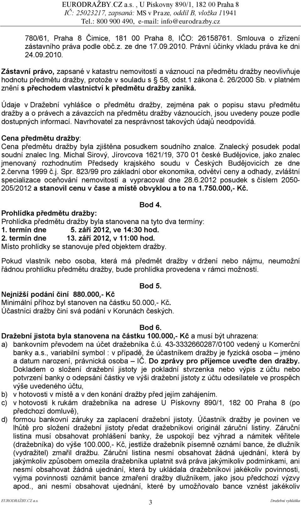 26/2000 Sb. v platném znění s přechodem vlastnictví k předmětu dražby zaniká.