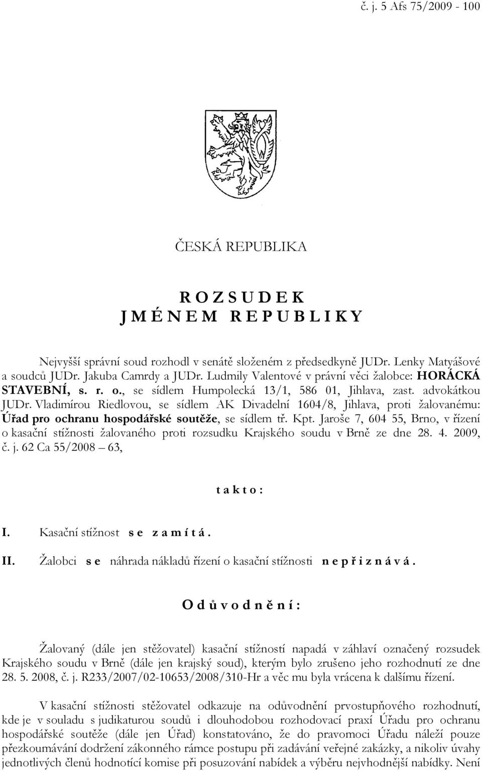 Vladimírou Riedlovou, se sídlem AK Divadelní 1604/8, Jihlava, proti žalovanému: Úřad pro ochranu hospodářské soutěže, se sídlem tř. Kpt.